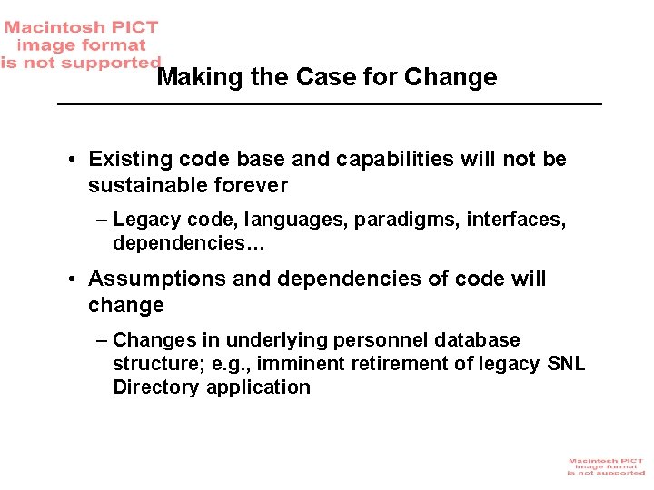 Making the Case for Change • Existing code base and capabilities will not be