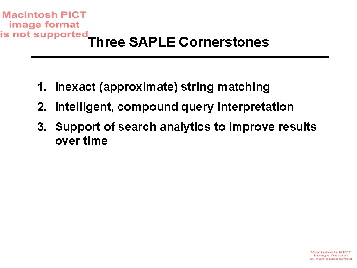 Three SAPLE Cornerstones 1. Inexact (approximate) string matching 2. Intelligent, compound query interpretation 3.