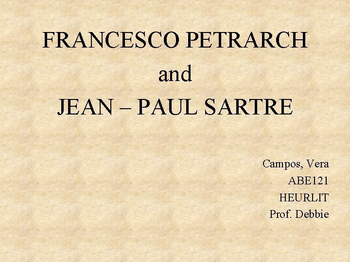 FRANCESCO PETRARCH and JEAN – PAUL SARTRE Campos, Vera ABE 121 HEURLIT Prof. Debbie