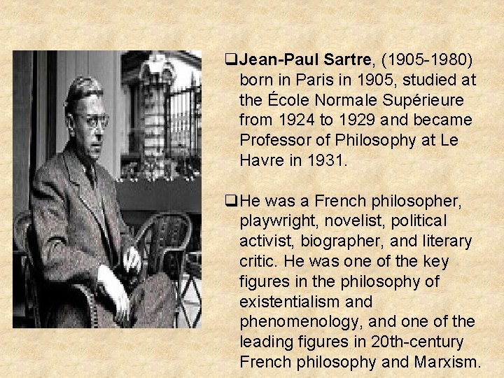 q. Jean-Paul Sartre, (1905 -1980) born in Paris in 1905, studied at the École