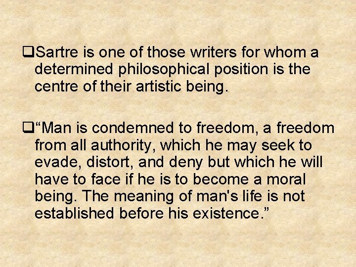 q. Sartre is one of those writers for whom a determined philosophical position is