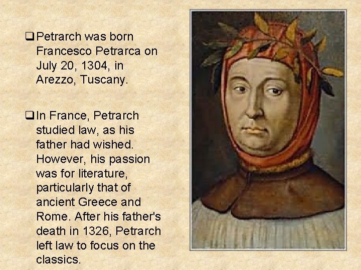 q. Petrarch was born Francesco Petrarca on July 20, 1304, in Arezzo, Tuscany. q.