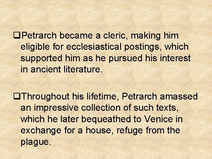 q. Petrarch became a cleric, making him eligible for ecclesiastical postings, which supported him