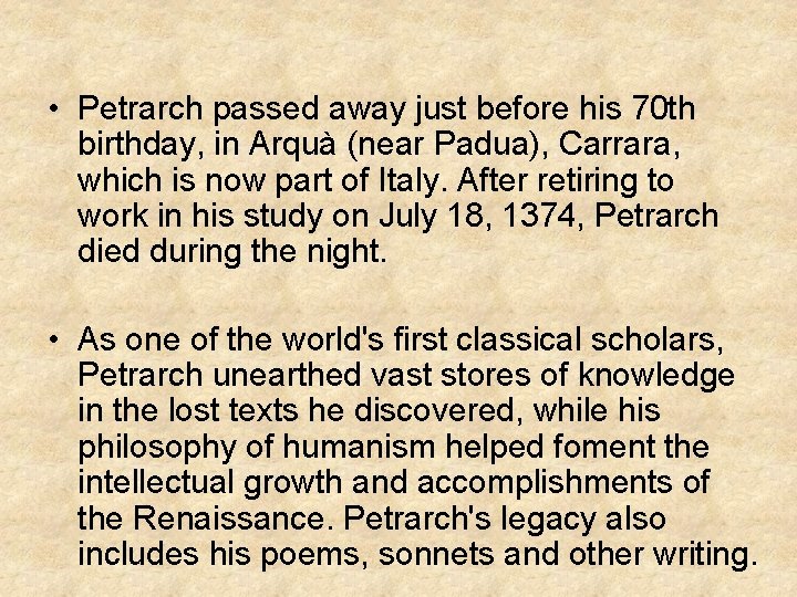  • Petrarch passed away just before his 70 th birthday, in Arquà (near