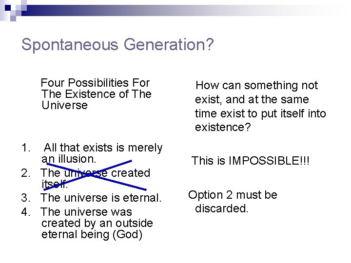 Spontaneous Generation? Four Possibilities For The Existence of The Universe All that exists is