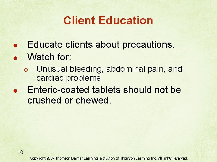 Client Education Educate clients about precautions. Watch for: l l £ Unusual bleeding, abdominal