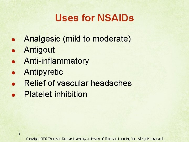 Uses for NSAIDs Analgesic (mild to moderate) Antigout Anti-inflammatory Antipyretic Relief of vascular headaches