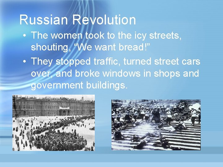 Russian Revolution • The women took to the icy streets, shouting, “We want bread!”