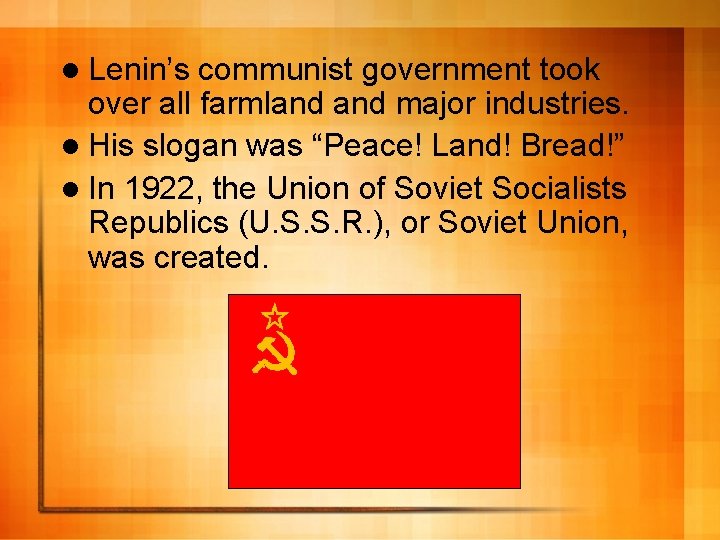 l Lenin’s communist government took over all farmland major industries. l His slogan was