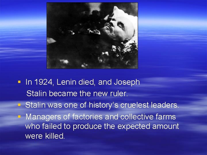 § In 1924, Lenin died, and Joseph Stalin became the new ruler. § Stalin