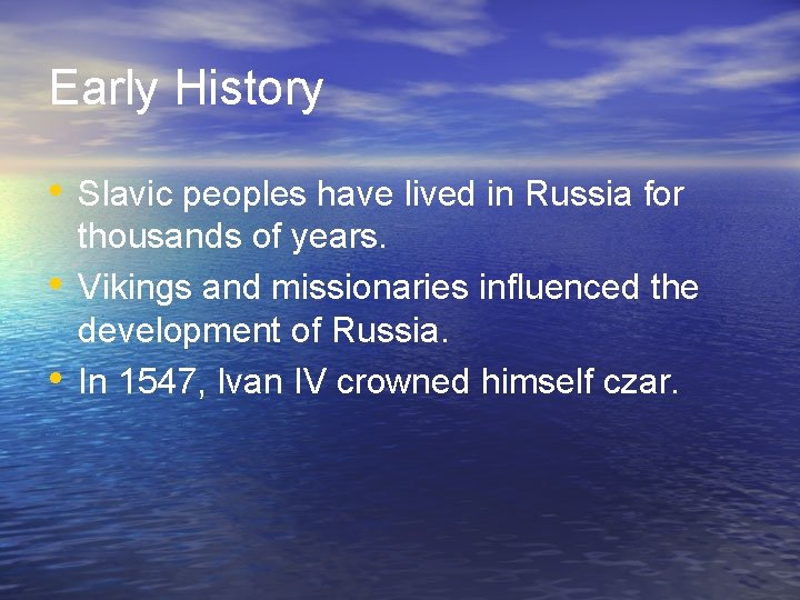 Early History • Slavic peoples have lived in Russia for • • thousands of