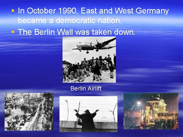 § In October 1990, East and West Germany became a democratic nation. § The