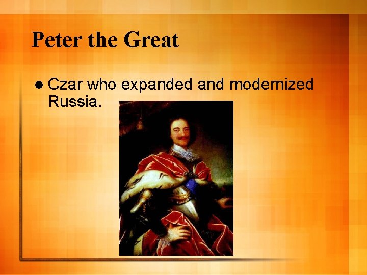 Peter the Great l Czar who expanded and modernized Russia. 