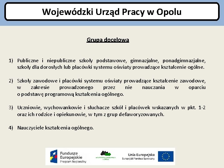 Wojewódzki Urząd Pracy w Opolu Grupa docelowa 1) Publiczne i niepubliczne szkoły podstawowe, gimnazjalne,