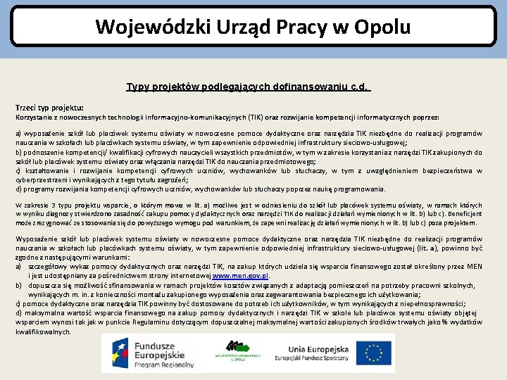 Wojewódzki Urząd Pracy w Opolu Typy projektów podlegających dofinansowaniu c. d. Trzeci typ projektu: