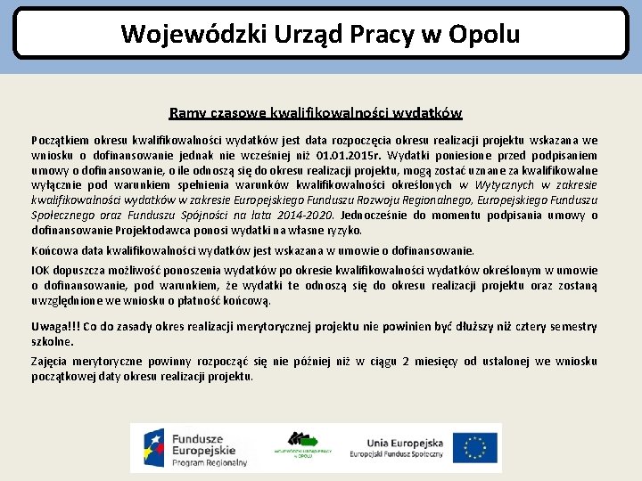 Wojewódzki Urząd Pracy w Opolu Ramy czasowe kwalifikowalności wydatków Początkiem okresu kwalifikowalności wydatków jest