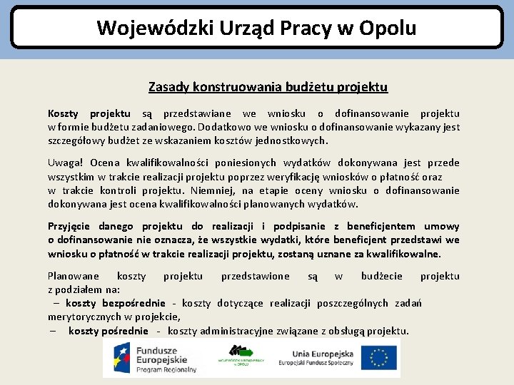 Wojewódzki Urząd Pracy w Opolu Zasady konstruowania budżetu projektu Koszty projektu są przedstawiane we