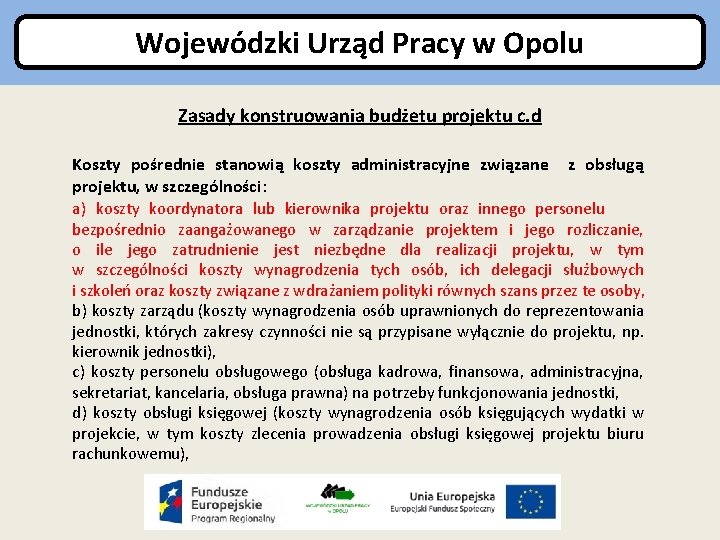 Wojewódzki Urząd Pracy w Opolu Zasady konstruowania budżetu projektu c. d Koszty pośrednie stanowią