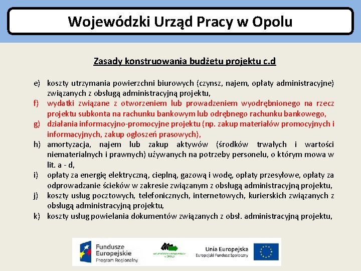 Wojewódzki Urząd Pracy w Opolu Zasady konstruowania budżetu projektu c. d e) koszty utrzymania