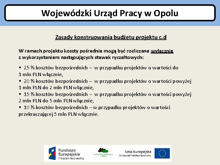 Wojewódzki Urząd Pracy w Opolu Zasady konstruowania budżetu projektu c. d W ramach projektu