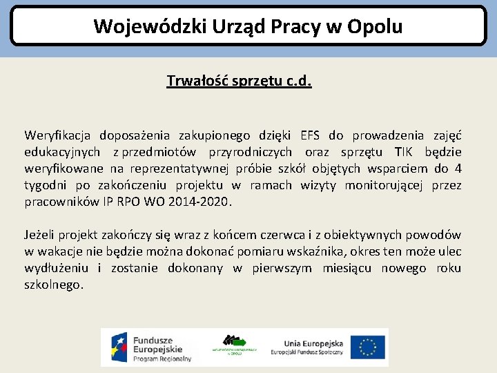 Wojewódzki Urząd Pracy w Opolu Trwałość sprzętu c. d. Weryfikacja doposażenia zakupionego dzięki EFS