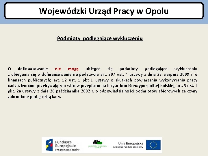 Wojewódzki Urząd Pracy w Opolu Podmioty podlegające wykluczeniu O dofinansowanie mogą ubiegać się podmioty