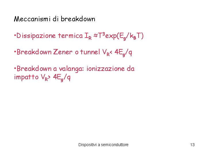 Meccanismi di breakdown • Dissipazione termica IR ≈T 3 exp(Eg/k. BT) • Breakdown Zener Meccanismi di breakdown • Dissipazione termica IR ≈T 3 exp(Eg/k. BT) • Breakdown Zener