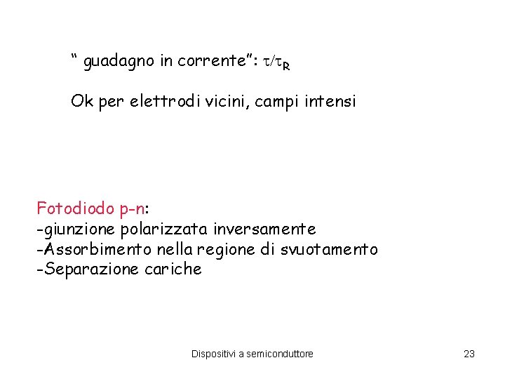 “ guadagno in corrente”: R Ok per elettrodi vicini, campi intensi Fotodiodo p-n: -giunzione “ guadagno in corrente”: R Ok per elettrodi vicini, campi intensi Fotodiodo p-n: -giunzione