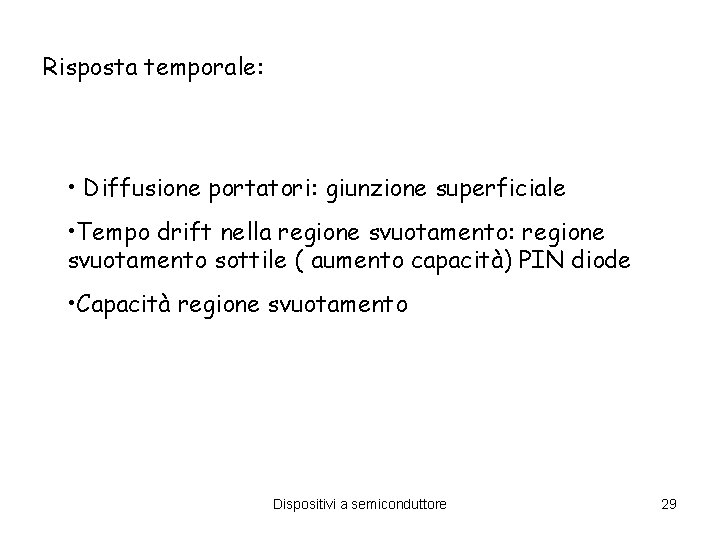 Risposta temporale: • Diffusione portatori: giunzione superficiale • Tempo drift nella regione svuotamento: regione Risposta temporale: • Diffusione portatori: giunzione superficiale • Tempo drift nella regione svuotamento: regione