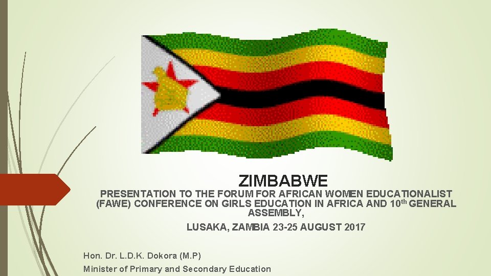 ZIMBABWE PRESENTATION TO THE FORUM FOR AFRICAN WOMEN EDUCATIONALIST (FAWE) CONFERENCE ON GIRLS EDUCATION