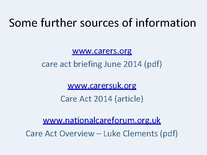 Some further sources of information www. carers. org care act briefing June 2014 (pdf) Some further sources of information www. carers. org care act briefing June 2014 (pdf)