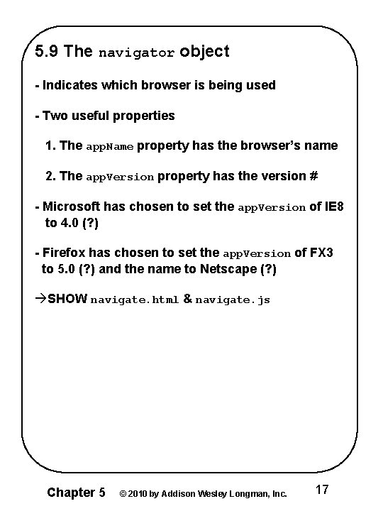 5. 9 The navigator object - Indicates which browser is being used - Two