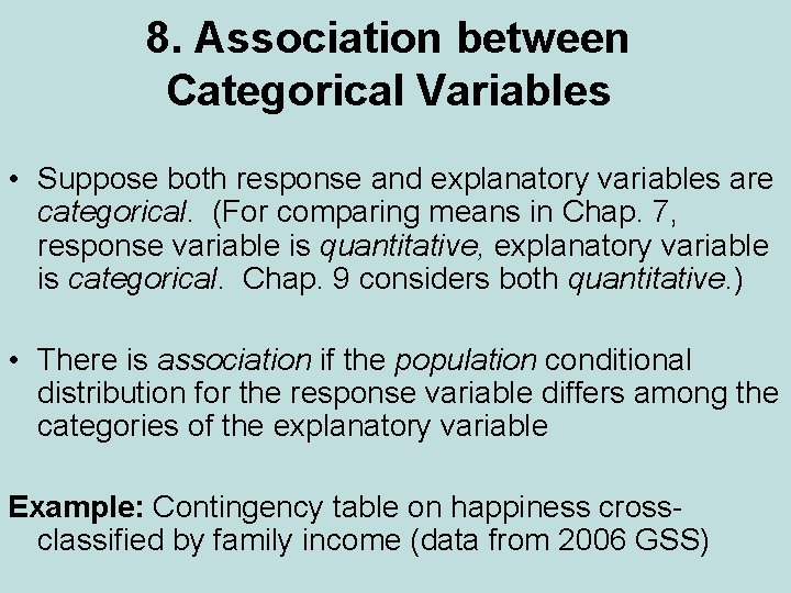 8. Association between Categorical Variables • Suppose both response and explanatory variables are categorical.