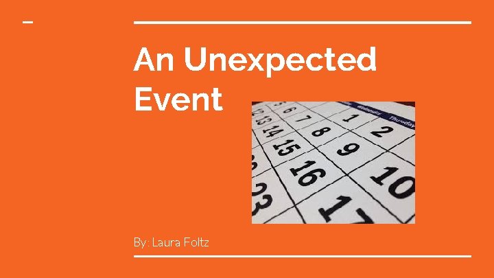 An Unexpected Event By: Laura Foltz 