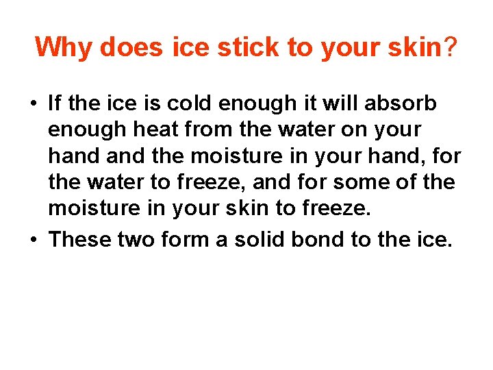 Why does ice stick to your skin? • If the ice is cold enough