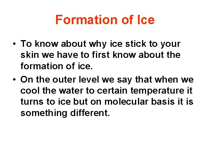 Formation of Ice • To know about why ice stick to your skin we