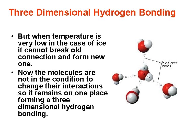 Three Dimensional Hydrogen Bonding • But when temperature is very low in the case