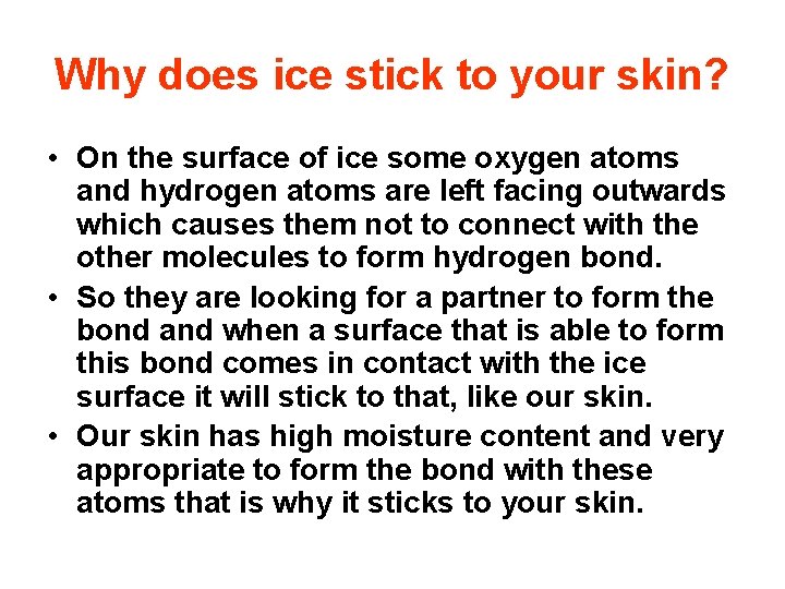 Why does ice stick to your skin? • On the surface of ice some