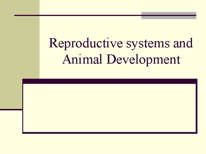 Reproductive systems and Animal Development Reproductive systems and Animal Development