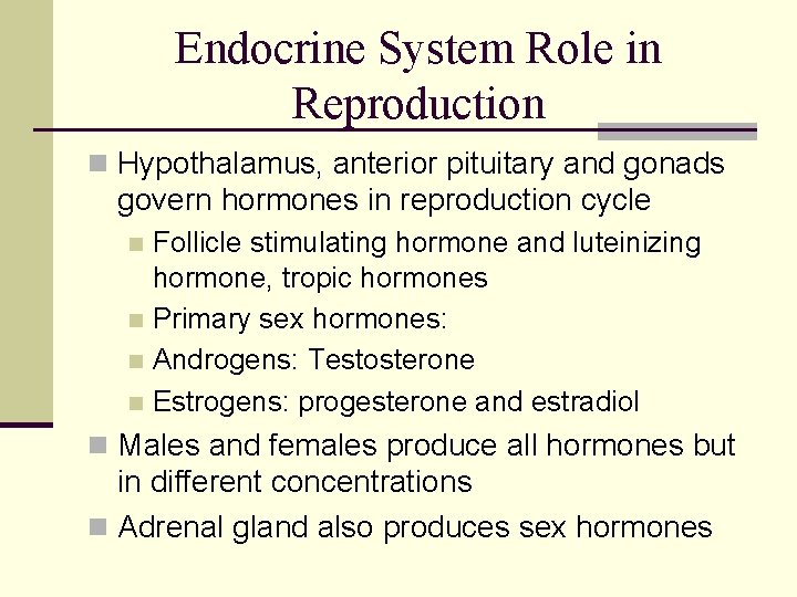 Endocrine System Role in Reproduction n Hypothalamus, anterior pituitary and gonads govern hormones in Endocrine System Role in Reproduction n Hypothalamus, anterior pituitary and gonads govern hormones in