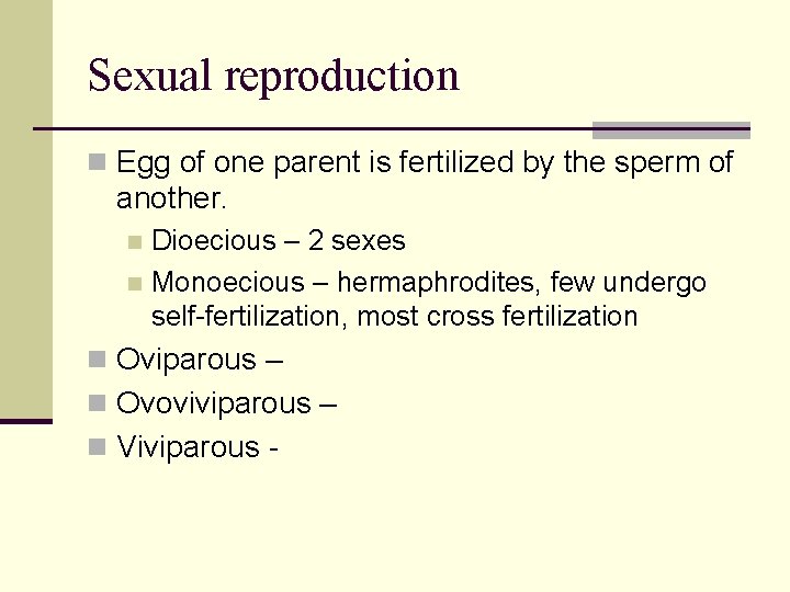 Sexual reproduction n Egg of one parent is fertilized by the sperm of another. Sexual reproduction n Egg of one parent is fertilized by the sperm of another.