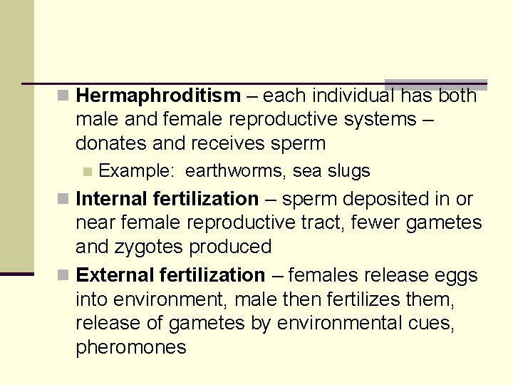 n Hermaphroditism – each individual has both male and female reproductive systems – donates n Hermaphroditism – each individual has both male and female reproductive systems – donates