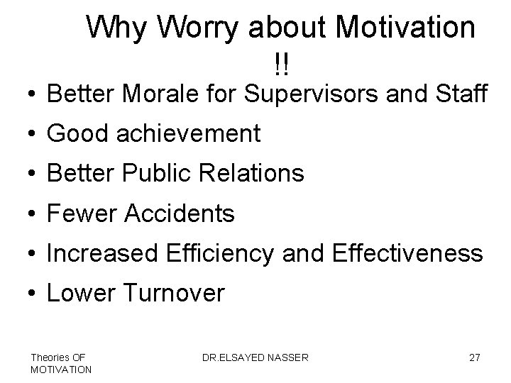 Why Worry about Motivation !! • Better Morale for Supervisors and Staff • Good
