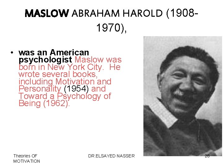 MASLOW ABRAHAM HAROLD (19081970), • was an American psychologist Maslow was born in New