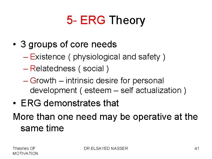 5 - ERG Theory • 3 groups of core needs – Existence ( physiological