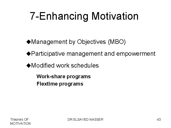 7 -Enhancing Motivation u. Management by Objectives (MBO) u. Participative management and empowerment u.