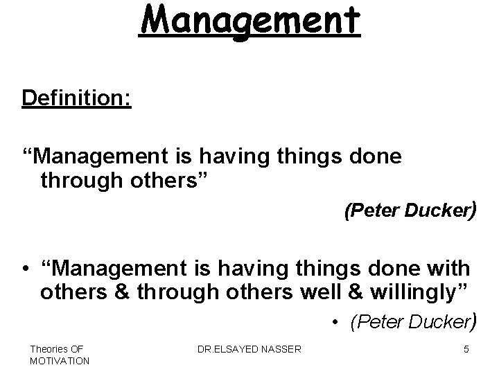 Management Definition: “Management is having things done through others” (Peter Ducker) • “Management is