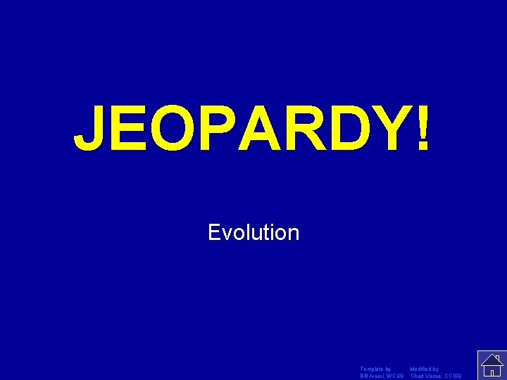 JEOPARDY! Click Once to Begin Evolution Template by Modified by Bill Arcuri, WCSD Chad