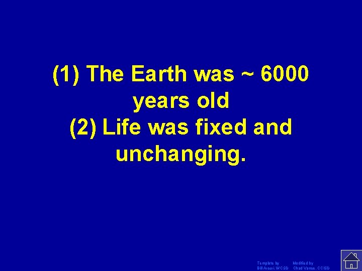 (1) The Earth was ~ 6000 years old (2) Life was fixed and unchanging.