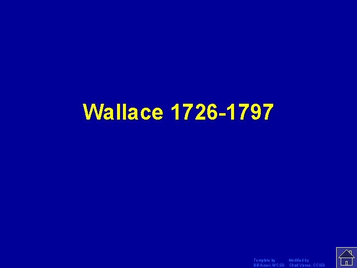 Wallace 1726 -1797 Template by Modified by Bill Arcuri, WCSD Chad Vance, CCISD 